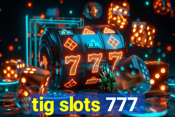 tig slots 777